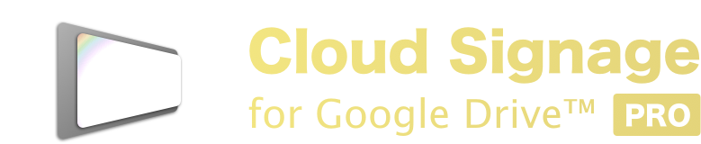 Cloud Signage for Google Drive™ PRO | A simple and ready-to-use cloud-based digital signage app without a paid subscription